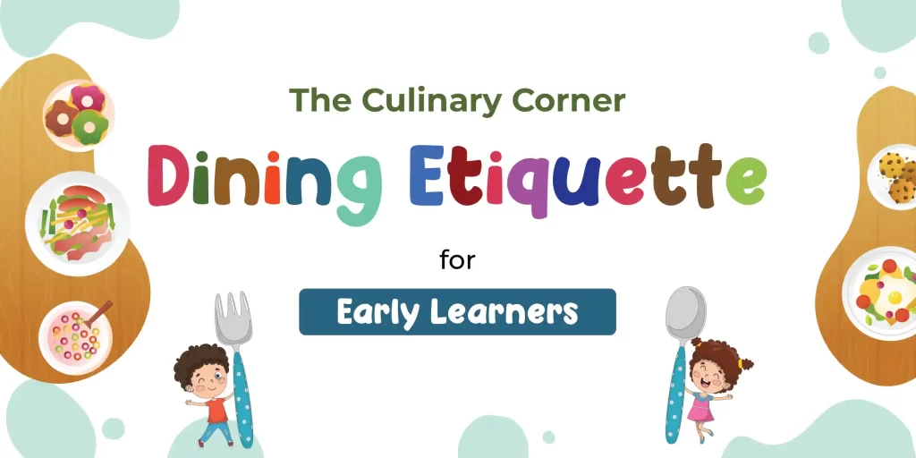 The Culinary Corner: Dining Etiquette for Early Learners