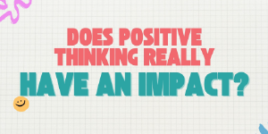 Does Positive Thinking Really Have Power?